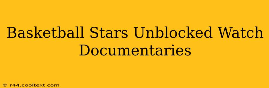 Basketball Stars Unblocked Watch Documentaries