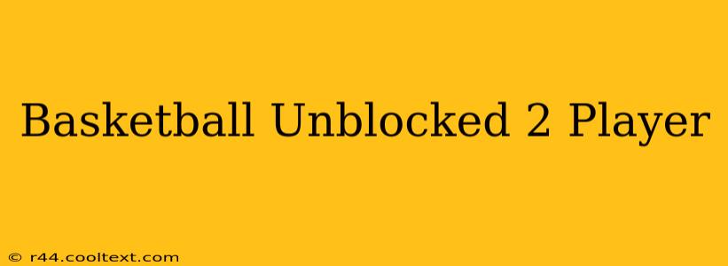 Basketball Unblocked 2 Player