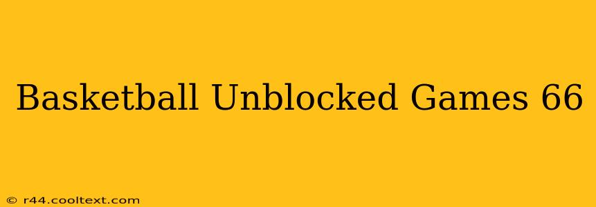 Basketball Unblocked Games 66