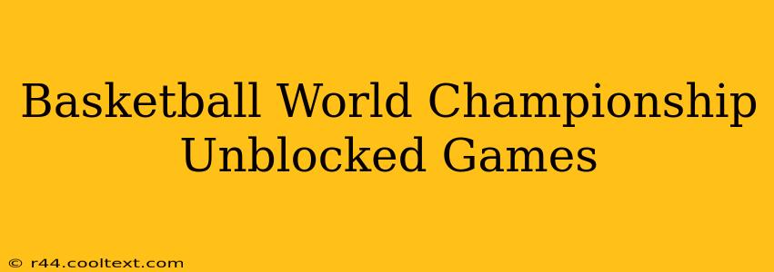 Basketball World Championship Unblocked Games