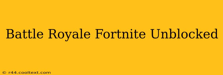 Battle Royale Fortnite Unblocked