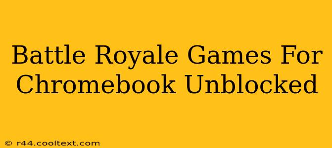 Battle Royale Games For Chromebook Unblocked