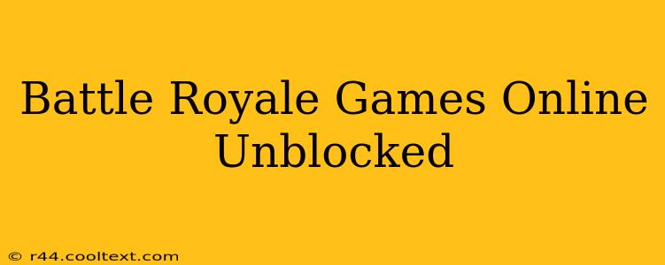 Battle Royale Games Online Unblocked