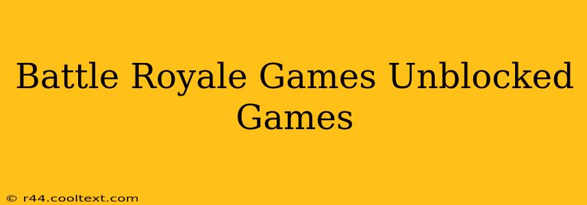 Battle Royale Games Unblocked Games