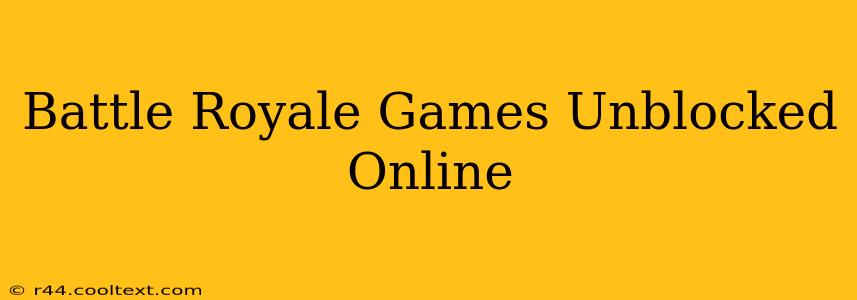 Battle Royale Games Unblocked Online