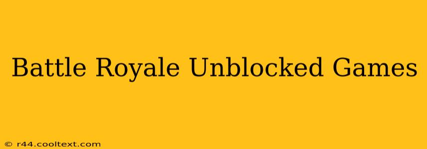 Battle Royale Unblocked Games