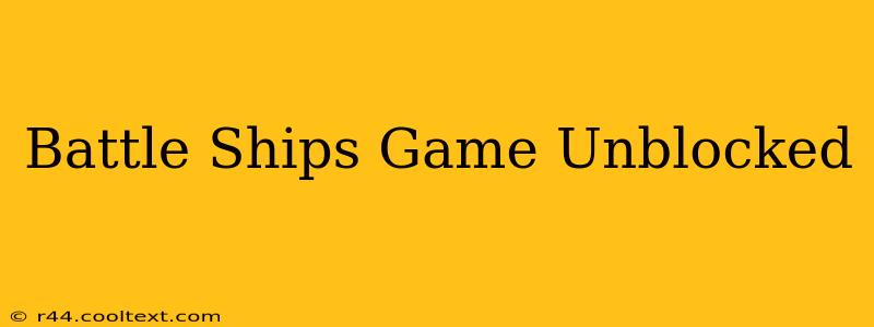 Battle Ships Game Unblocked