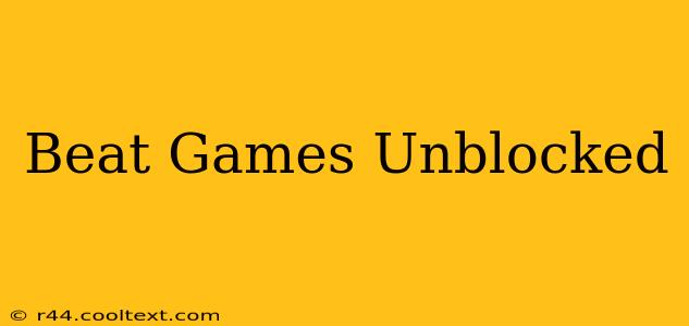 Beat Games Unblocked