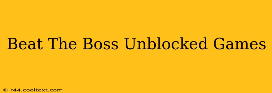 Beat The Boss Unblocked Games