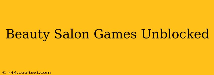 Beauty Salon Games Unblocked