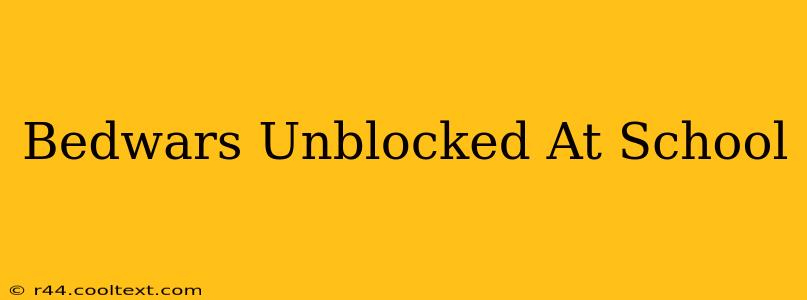 Bedwars Unblocked At School