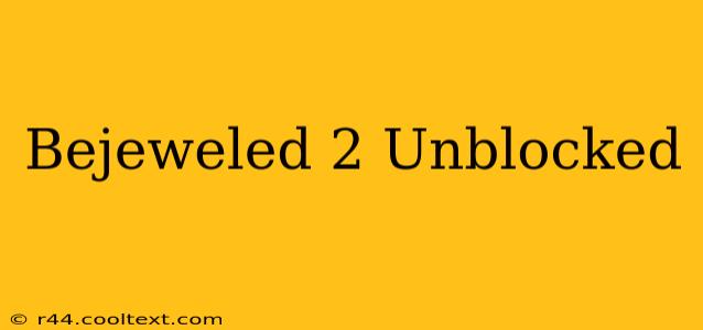 Bejeweled 2 Unblocked