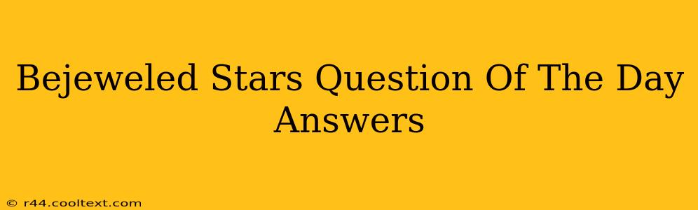 Bejeweled Stars Question Of The Day Answers