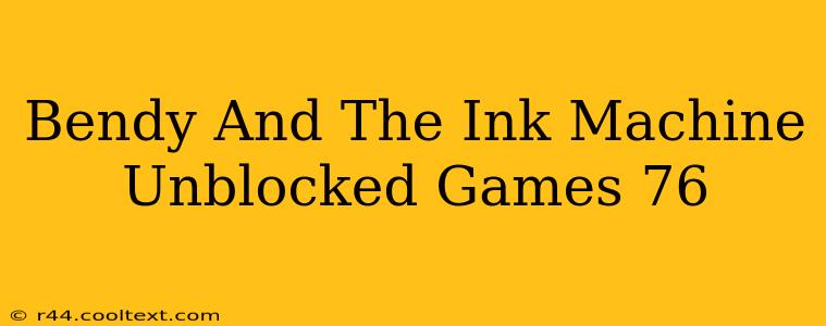 Bendy And The Ink Machine Unblocked Games 76