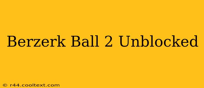 Berzerk Ball 2 Unblocked