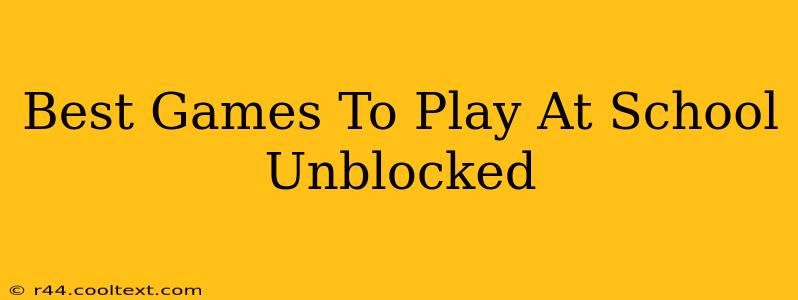 Best Games To Play At School Unblocked