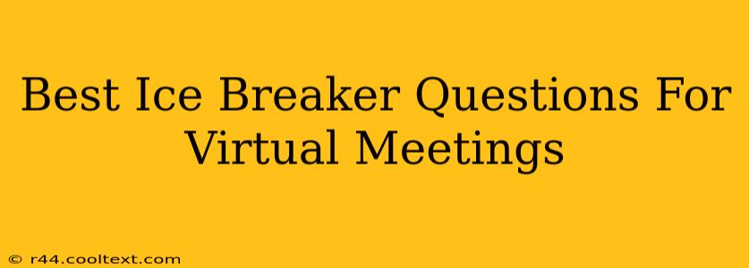 Best Ice Breaker Questions For Virtual Meetings