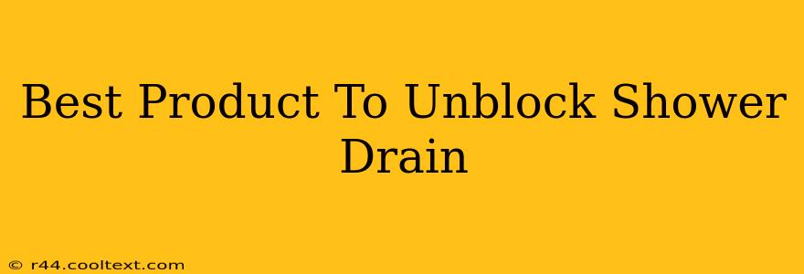 Best Product To Unblock Shower Drain