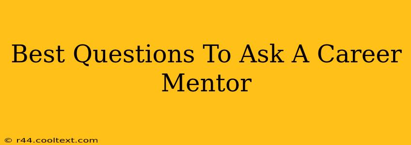 Best Questions To Ask A Career Mentor