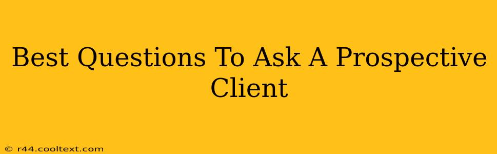 Best Questions To Ask A Prospective Client