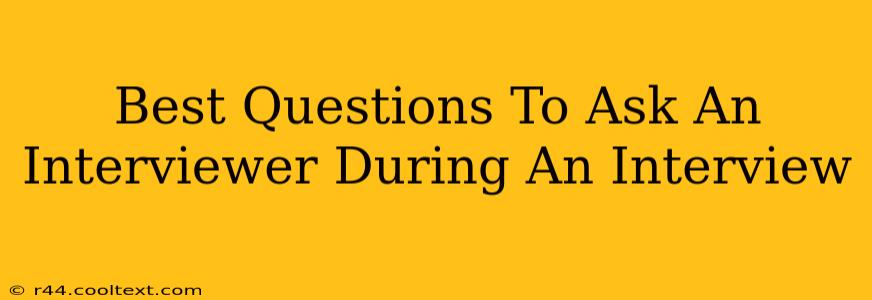 Best Questions To Ask An Interviewer During An Interview