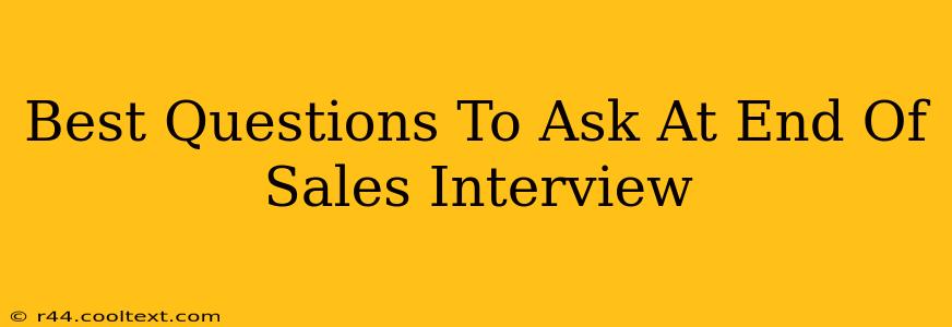 Best Questions To Ask At End Of Sales Interview