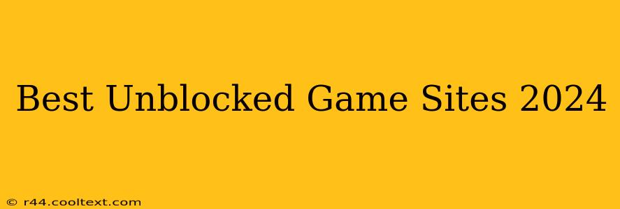 Best Unblocked Game Sites 2024