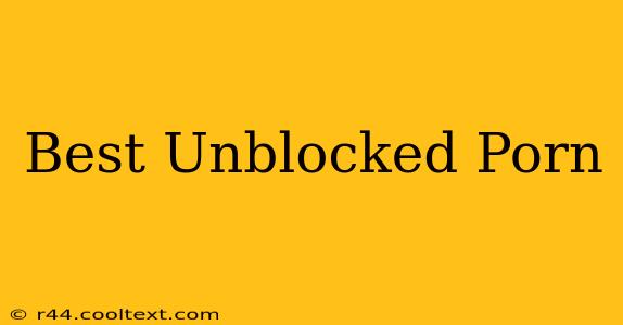 Best Unblocked Porn