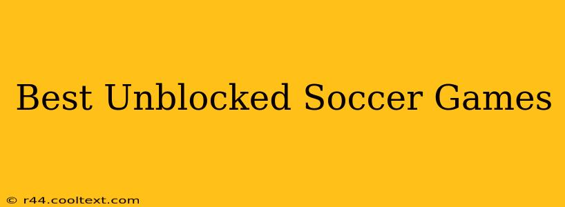 Best Unblocked Soccer Games