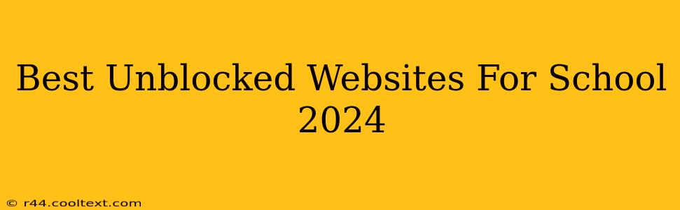 Best Unblocked Websites For School 2024