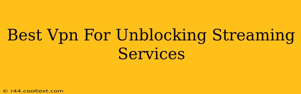 Best Vpn For Unblocking Streaming Services