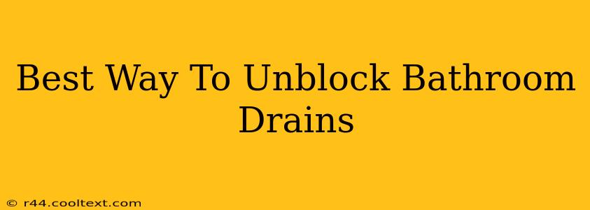 Best Way To Unblock Bathroom Drains