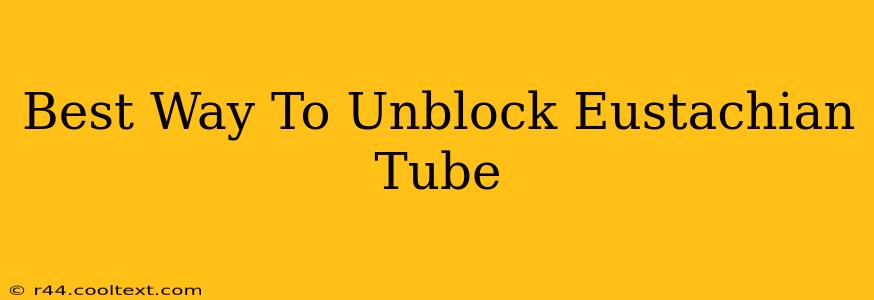 Best Way To Unblock Eustachian Tube