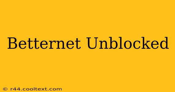 Betternet Unblocked