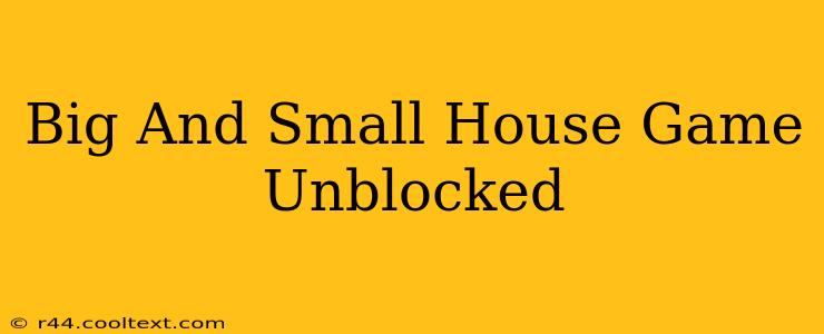 Big And Small House Game Unblocked