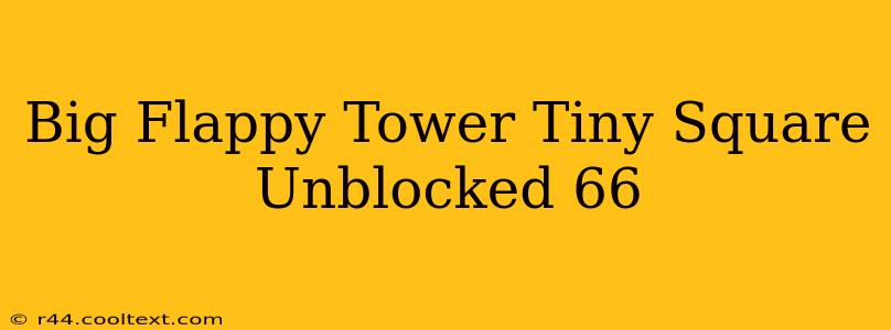 Big Flappy Tower Tiny Square Unblocked 66