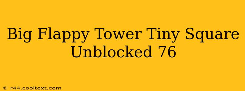 Big Flappy Tower Tiny Square Unblocked 76