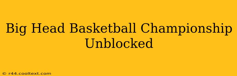 Big Head Basketball Championship Unblocked