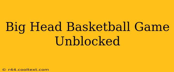 Big Head Basketball Game Unblocked