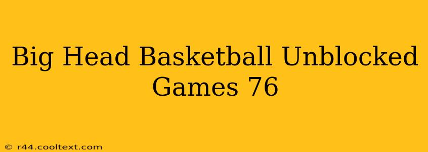 Big Head Basketball Unblocked Games 76