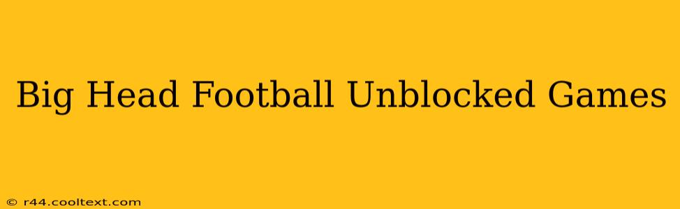 Big Head Football Unblocked Games