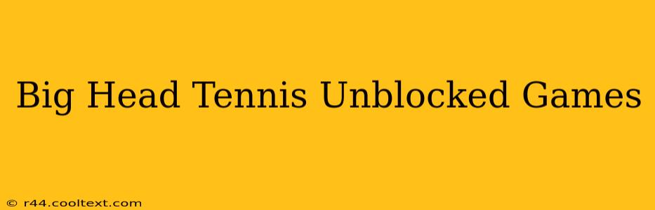 Big Head Tennis Unblocked Games