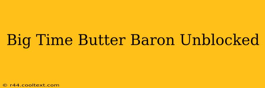 Big Time Butter Baron Unblocked