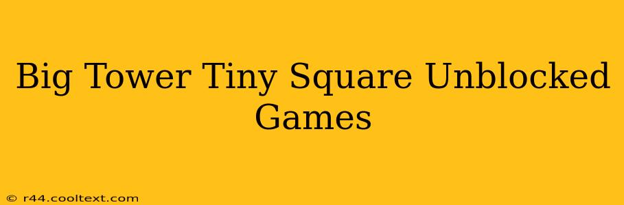 Big Tower Tiny Square Unblocked Games