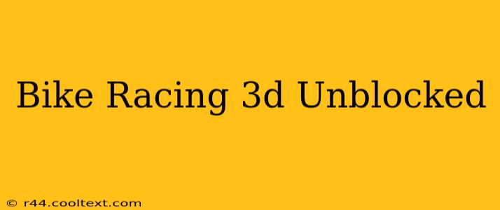 Bike Racing 3d Unblocked