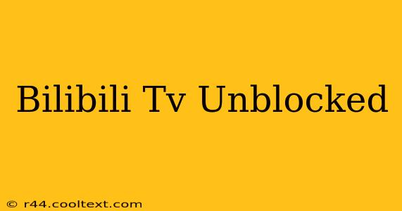 Bilibili Tv Unblocked