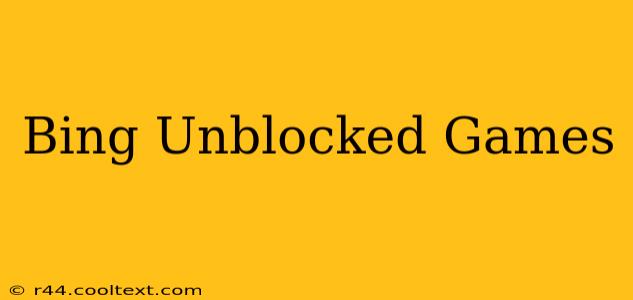 Bing Unblocked Games