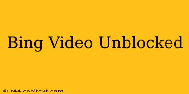 Bing Video Unblocked