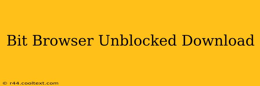 Bit Browser Unblocked Download