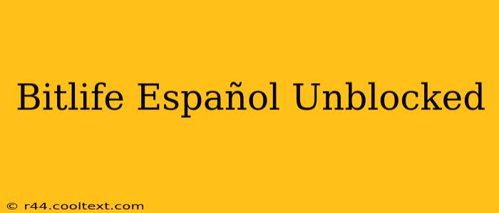 Bitlife Español Unblocked